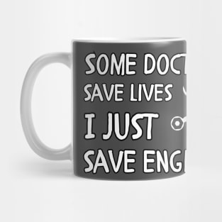 engineer saying Some doctors save lives I just save engines Mug